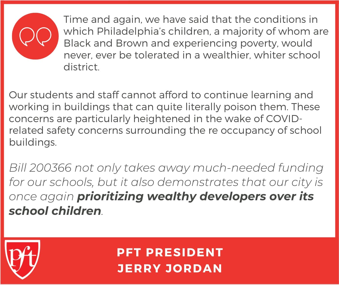 Quote from PFT President Jerry Jordan: "Time and again, we have said that the conditions in which Philadelphia’s children, a majority of whom are Black and Brown and experiencing poverty, would never,